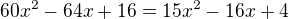 $60x^{2}-64x+16=15x^{2}-16x+4$
