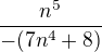 ${\frac{n^5}{-(7n^4+8)}}$