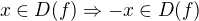 $x \in D(f) \Rightarrow -x \in D(f)$