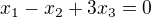 $x_{1}-x_{2}+3x_{3}=0$
