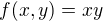 $f(x,y)=xy $