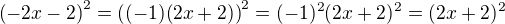 $\(-2x-2\)^2=\((-1)(2x+2)\)^2=(-1)^2(2x+2)^2=(2x+2)^2$