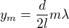 $y_m=\frac{d}{2l}m\lambda $