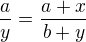 $\frac{a}{y}=\frac{a+x}{b+y}$