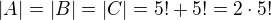 $|A|=|B|=|C|=5!+5!=2 \cdot 5!$