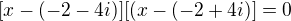 $[x-(-2-4i)][(x-(-2+4i)]=0$