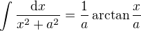 $\int \frac{\mathrm dx}{x^2+a^2}=\frac 1a \arctan \frac xa$