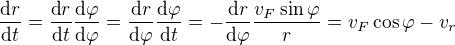 $\frac{\text dr}{\text dt}=\frac{\text dr}{\text dt}\frac{\text d\varphi}{\text d\varphi}=\frac{\text dr}{\text d\varphi}\frac{\text d\varphi}{\text dt}=-\frac{\text dr}{\text d\varphi}\frac{v_F\sin\varphi}{r}=v_F\cos\varphi-v_r$