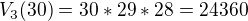 $V_{3}(30)=30*29*28=24 360$