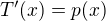 $T'(x) = p(x)$