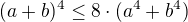 $(a+b)^{4}\le 8\cdot (a^{4}+b^{4})$