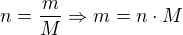$n=\frac{m}{M} \Rightarrow m=n \cdot M$