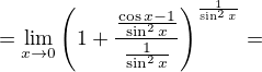 $=\lim_{x \to 0}\left(1+\frac{\frac{\cos x-1}{\sin^2 x}}{\frac{1}{\sin^2 x}}\right)^{\frac{1}{\sin^2 x}}=$