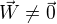 $\vec{W} \neq \vec{0}$