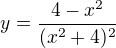 $y=\frac{4-x^2}{(x^2+4)^2}$