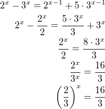 $2^x-3^x=2^{x-1}+5\cdot 3^{x-1}\\2^x-\frac{2^x}{2}=\frac{5\cdot 3^x}{3}+3^x\\\frac{2^x}{2}=\frac{8\cdot 3^x}{3}\\\frac{2^x}{3^x}=\frac{16}{3}\\\left(\frac 23\right)^x=\frac{16}{3}$