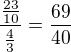 $\frac{\frac{23}{10}}{\frac{4}{3}}=\frac{69}{40}$