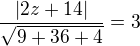 $\frac{|2z+14|}{\sqrt{9+36 + 4}} = 3$
