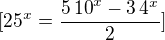 $[{25}^{x}=\frac{5\,{10}^{x}-3\,{4}^{x}}{2}]$