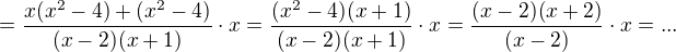 $=\frac{x(x^2-4)+(x^2-4)}{(x-2)(x+1)}\cdot x=\frac{(x^2-4)(x+1)}{(x-2)(x+1)}\cdot x=\frac{(x-2)(x+2)}{(x-2)}\cdot x=...$