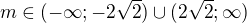 $m\in(-\infty;-2\sqrt2)\cup(2\sqrt2;\infty)$