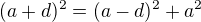 $(a+d)^2=(a-d)^2+a^2$