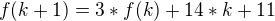 $f(k+1)= 3*f(k)+14*k+11$