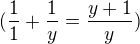 $(\frac 11 + \frac 1y = \frac {y+1} y)$