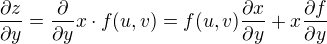 $\frac{\partial z}{\partial y}=\frac{\partial }{\partial y}x\cdot f(u,v)=f(u,v)\frac{\partial x}{\partial y}+x\frac{\partial f}{\partial y}$
