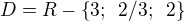 $D = R - \{3;\,\ 2/3;\,\ 2\}$