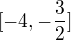$[-4 ,-\frac{3}{2}]$