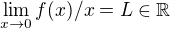 $\lim_{x\to 0}f(x)/x=L\in\mathbb{R}$