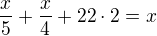 $\frac{x}{5}+\frac{x}{4}+22 \cdot 2=x$