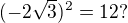 $(-2\sqrt3)^2=12 ?$