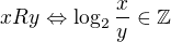$xRy \Leftrightarrow \log_{2}\frac{x}{y} \in \mathbb{Z}$