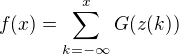 $f(x) = \sum_{k = - \infty}^{x} G(z(k)) $