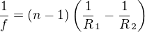 $\frac1f=(n-1)\left(\frac1R_1-\frac1R_2 \right)$