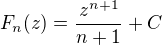 $F_n(z)=\frac{z^{n+1}}{n+1} + C$