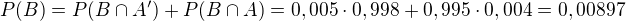 $P{\(B\)}=P{\(B\cap A^{\prime}\)}+P{\(B\cap A\)}=0,005\cdot 0,998+0,995\cdot 0,004=0,00897$