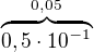 $\overbrace{0,5\cdot10^{-1}}^{0,05}$