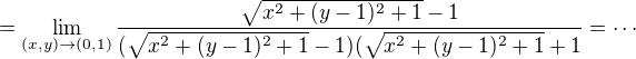 $=\lim_{(x, y)\to(0,1)}\frac{\sqrt{x^{2}+(y-1)^{2}+1}-1}{(\sqrt{x^{2}+(y-1)^{2}+1}-1)(\sqrt{x^{2}+(y-1)^{2}+1}+1}=\cdots$