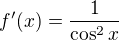 $f'(x)=\frac{1}{\cos ^{2}x}$
