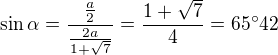 $\sin \alpha =\frac{\frac{a}2{}}{\frac{2a}{1+\sqrt{7}}}=\frac{1+\sqrt{7}}{4}=65^\circ 42$