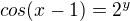$\ cos(x-1) = 2^y$