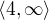 $\langle4,\infty \rangle$