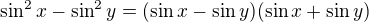 $\sin ^{2}x-\sin ^{2}y=(\sin x-\sin y)(\sin x+\sin y)$