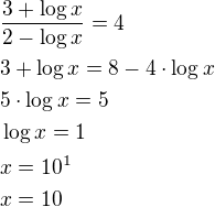 $\frac{3+\log x}{2-\log x}=4\nl3+\log x=8-4\cdot\log x\nl5\cdot\log x=5\nl\log x=1\nlx=10^1\nlx=10$