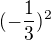 $(-\frac{1}{3}) ^2$