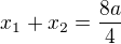 $x_1+x_2=\frac{8a}{4}$