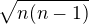 $\sqrt{n(n-1)}$